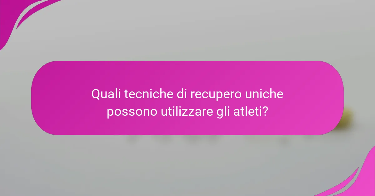 Quali tecniche di recupero uniche possono utilizzare gli atleti?