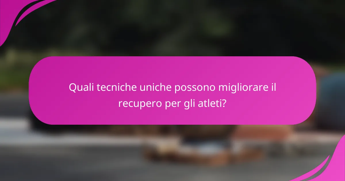 Quali tecniche uniche possono migliorare il recupero per gli atleti?