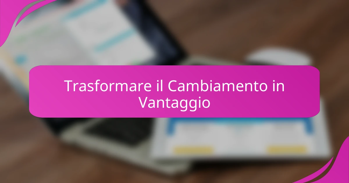 Trasformare il Cambiamento in Vantaggio